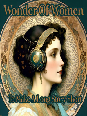 cover image of Wonder of Women: To Make A Long Story Short